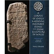 A Corpus of Early Medieval Inscribed Stones and Stone Sculptures in Wales