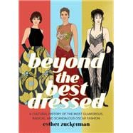 Beyond the Best Dressed A Cultural History of the Most Glamorous, Radical, and Scandalous Oscar Fashion