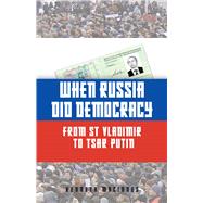 When Russia Did Democracy From St Vladimir to Tsar Putin