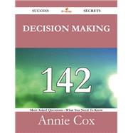 Decision Making: 142 Most Asked Questions on Decision Making - What You Need to Know