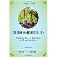 Culture and Horticulture The Classic Guide to Biodynamic and Organic Gardening