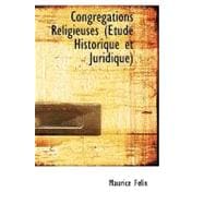 Congregations Religieuses: Etude Historique Et Juridique