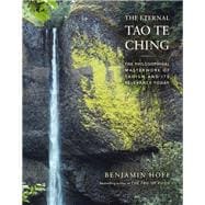 The Eternal Tao Te Ching The Philosophical Masterwork of Taoism and Its Relevance Today