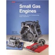 Small Gas Engines: Fundamentals, Service, Troubleshooting, Repair, Applications