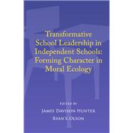 Transformative School Leadership in Independent Schools Forming Character in Moral Ecology