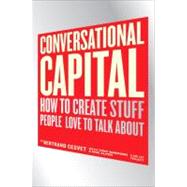 Conversational Capital : How to Create Stuff People Love to Talk About