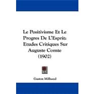 Positivisme et le Progres de L'Esprit : Etudes Critiques Sur Auguste Comte (1902)