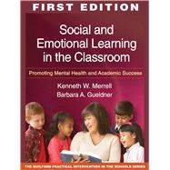 Social and Emotional Learning in the Classroom Promoting Mental Health and Academic Success