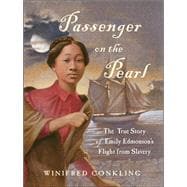 Passenger on the Pearl The True Story of Emily Edmonson's Flight from Slavery