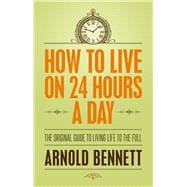 How to Live on 24 Hours a Day The Original Guide to Living Life to the Full