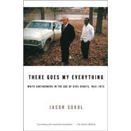 There Goes My Everything White Southerners in the Age of Civil Rights, 1945-1975