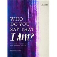 Who Do You Say that I AM? A Fresh Encounter for Deeper Faith