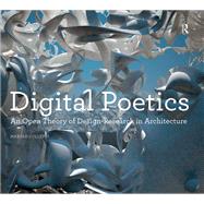 Digital Poetics: An Open Theory of Design-Research in Architecture