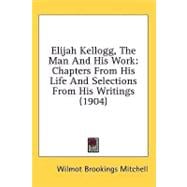 Elijah Kellogg, the Man and His Work : Chapters from His Life and Selections from His Writings (1904)