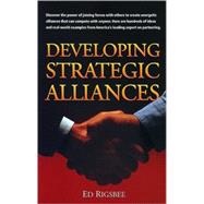 Developing Strategic Alliances : Forming Partnerships That Work for Everyone