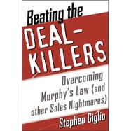 Beating the Deal Killers Overcoming Murphy's Law (and other Sales Nightmares)