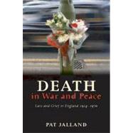Death in War and Peace A History of Loss and Grief in England, 1914-1970