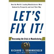 Let's Fix It! : Overcoming the Crisis in Manufacturing,9780743215510
