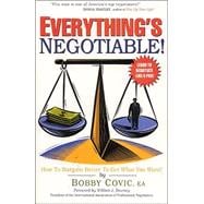 Everything's Negotiable! : How to Bargain Better to Get What You Want