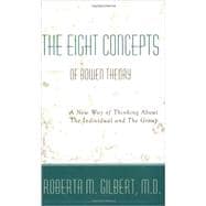 Eight Concepts of Bowen Theory: A New Way of Thinking About the Individual and The Group