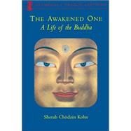 The Awakened One A Life of the Buddha