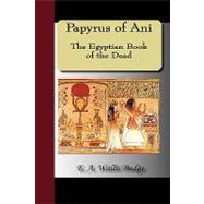 Papyrus of Ani - the Egyptian Book of the Dead