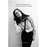 Dancing Barefoot The Patti Smith Story