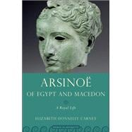 Arsinoe of Egypt and Macedon A Royal Life