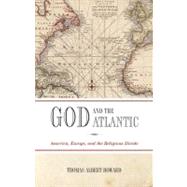 God and the Atlantic America, Europe, and the Religious Divide