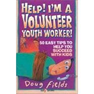 Help! I'm a Volunteer Youth Worker : 50 Easy Tips to Help You Succeed with Kids