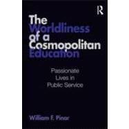 The Worldliness of a Cosmopolitan Education: Passionate Lives in Public Service