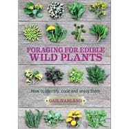 Foraging for Edible Wild Plants How to identify, cook and enjoy them