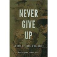 Never Give Up As told by Drolan Chandler to Myra McDonald Goode Jones
