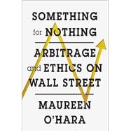 Something for Nothing Arbitrage and Ethics on Wall Street