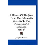 History of the Jews : From the Babylonish Captivity to the Destruction of Jerusalem (1852)