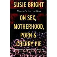 Mommy's Little Girl On Sex, Motherhood, Porn, and Cherry Pie