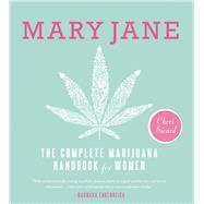 Mary Jane The Complete Marijuana Handbook for Women