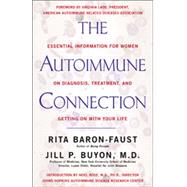 Autoimmune Connection : Essential Information for Women on Diagnosis, Treatment, and Getting on with Life