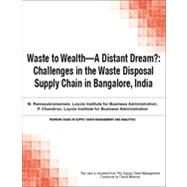 Waste to Wealth—A Distant Dream?: Challenges in the Waste Disposal Supply Chain in Bangalore, India