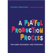 A Playful Production Process For Game Designers (and Everyone)