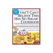 The I Can't Believe This Has No Sugar Cookbook More than 150 sugar-free, cholesterol free, dairy free recipes for great tasting cakes, cookies, pies, candies, breads and muffins