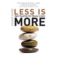 Less Is More Spirituality for Busy Lives