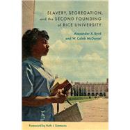Slavery, Segregation, and the Second Founding of Rice University,9780807185513
