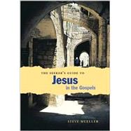 The Seeker's Guide to Jesus in the Gospels