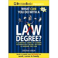 What Can You Do with a Law Degree? : A Lawyer's Guide to Career Alternatives Inside, Outside and Around the Law