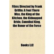 Films Directed by Frank Griffin : A Fool There Was, the King of the Kitchen, the Kidnapped Bride, Cannibal King, the Honor of the Force