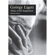 Gyorgy Ligeti: Music of the Imagination