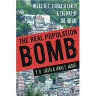 The Real Population Bomb: Megacities, Global Security & the Map of the Future