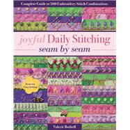 Joyful Daily Stitching, Seam by Seam Complete Guide to 500 Embroidery-Stitch Combinations, Perfect for Crazy Quilting
