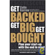Get Backed, Get Big, Get Bought Plan your start-up with the end in mind
